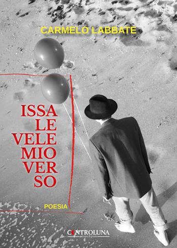 Issa le vele mio verso - Carmelo Labbate - Libro Controluna 2022 | Libraccio.it