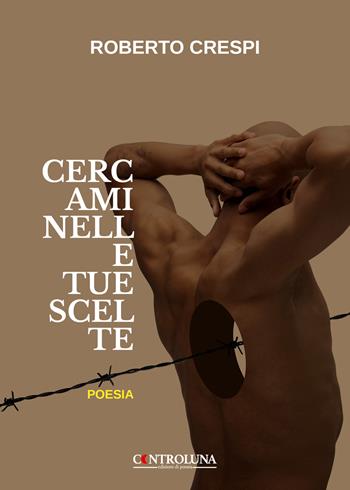 Cercami nelle tue scelte - Roberto Crespi - Libro Controluna 2022 | Libraccio.it