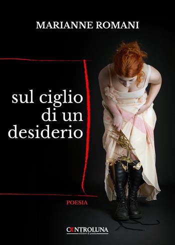 Sul ciglio di un desiderio - Marianne Romani - Libro Controluna 2022 | Libraccio.it
