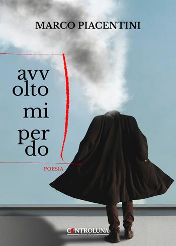 Avvolto mi perdo - Marco Piacentini - Libro Controluna 2023 | Libraccio.it