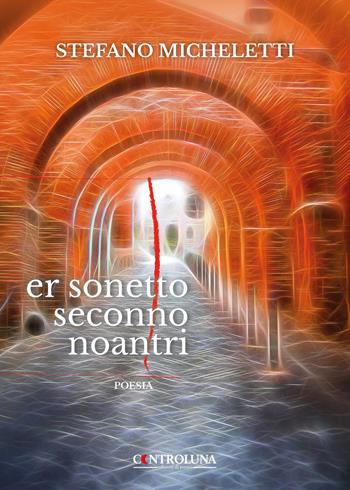 Er sonetto seconno noantri - Stefano Micheletti - Libro Controluna 2023 | Libraccio.it