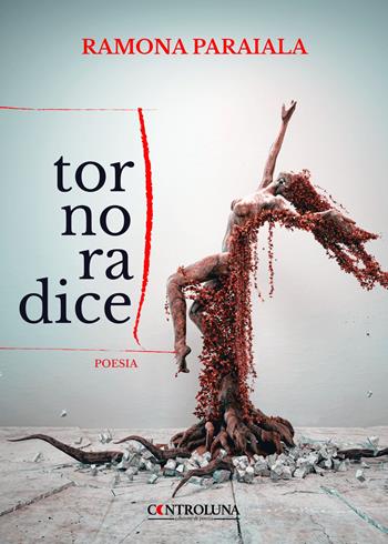 Torno radice - Ramona Paraiala - Libro Controluna 2023 | Libraccio.it