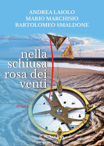 Nella schiusa rosa dei venti - Andrea Laiolo, Mario Marchisio, Bartolomeo Smaldone - Libro Controluna 2023 | Libraccio.it