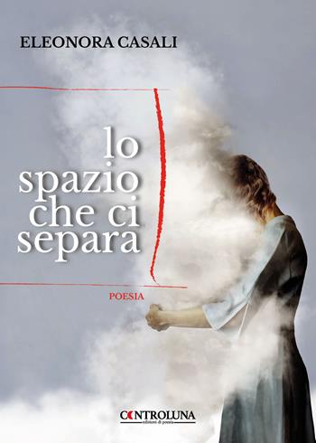 Lo spazio che ci separa - Eleonora Casali - Libro Controluna 2023 | Libraccio.it