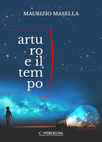 Arturo e il tempo - Maurizio Masella - Libro Controluna 2023 | Libraccio.it