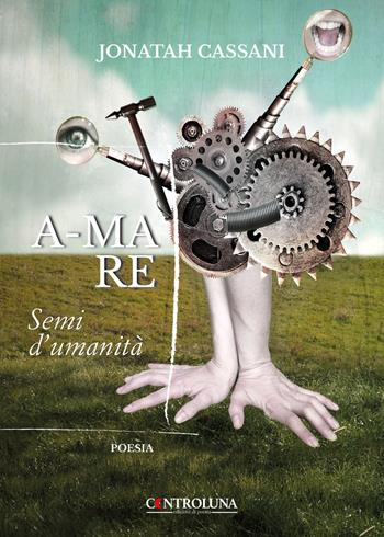 A-mare. Semi d'umanità - Jonatah Cassani - Libro Controluna 2023 | Libraccio.it