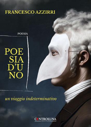 Poesia d'uno. Un viaggio indeterminativo - Francesco Azzirri - Libro Controluna 2023 | Libraccio.it