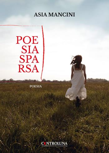 Poesia sparsa - Asia Mancini - Libro Controluna 2023 | Libraccio.it
