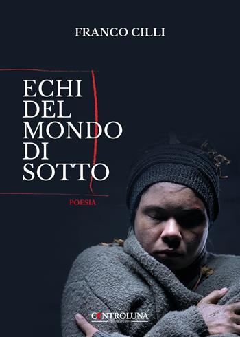 Echi del mondo di sotto - Franco Cilli - Libro Controluna 2023 | Libraccio.it