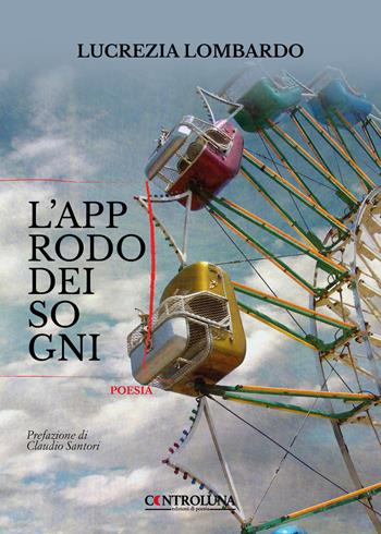 L'approdo dei sogni - Lucrezia Lombardo - Libro Controluna 2023 | Libraccio.it