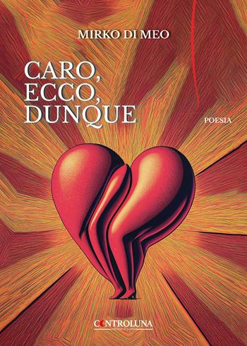 Caro, ecco, dunque - Mirko Di Meo - Libro Controluna 2024 | Libraccio.it
