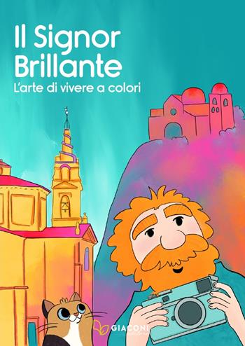 Il Signor Brillante. L'arte di vivere a colori. Ediz. illustrata - Laura Gentili - Libro Giaconi Editore 2022 | Libraccio.it