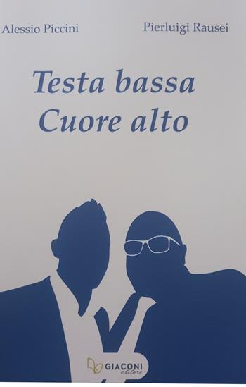 Testa bassa cuore alto - Alessio Piccini, Pierluigi Rausei - Libro Giaconi Editore 2022 | Libraccio.it
