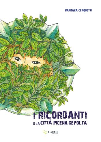 I Ricordanti e la città picena sepolta - Barbara Cerquetti - Libro Giaconi Editore 2022 | Libraccio.it