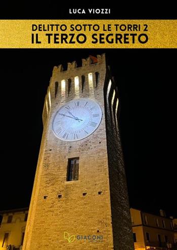 Il terzo segreto. Delitto sotto le torri. Vol. 2 - Luca Viozzi - Libro Giaconi Editore 2023 | Libraccio.it
