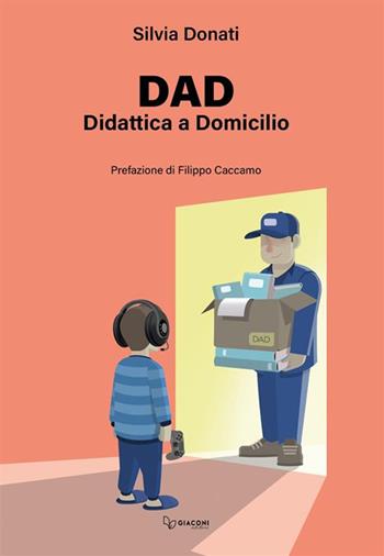 Dad. Didattica a Domicilio. Ediz. integrale - Silvia Donati - Libro Giaconi Editore 2023 | Libraccio.it