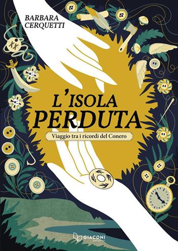 L'isola perduta. Viaggio tra i ricordi del Conero. Ediz. integrale - Barbara Cerquetti - Libro Giaconi Editore 2024 | Libraccio.it