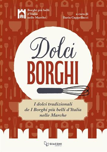 Dolci borghi. I dolci tradizionali de «I borghi più belli d'Italia nelle Marche». Ediz. illustrata  - Libro Giaconi Editore 2024 | Libraccio.it