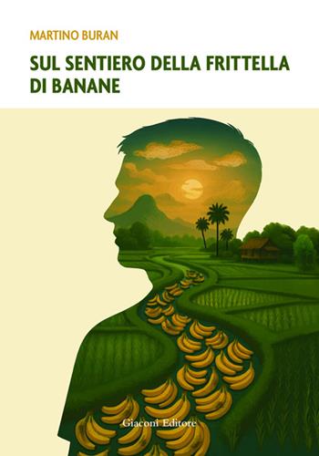 Sul sentiero della frittella di banane - Martino Buran - Libro Giaconi Editore 2025 | Libraccio.it
