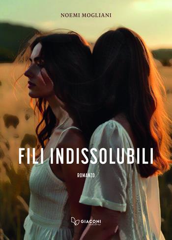 Fili indissolubili - Noemi Mogliani - Libro Giaconi Editore 2024 | Libraccio.it