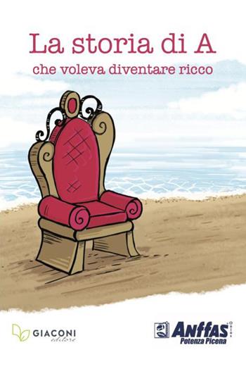 La storia di A. che voleva diventare ricco - Massimo Marini - Libro Giaconi Editore 2024 | Libraccio.it