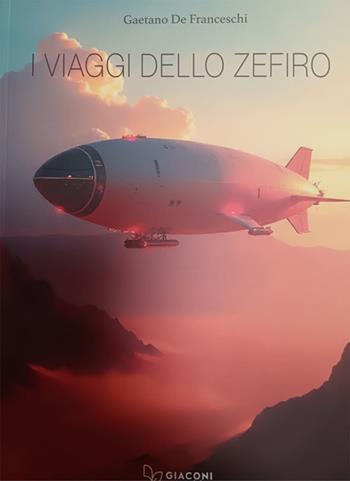 I viaggi dello Zefiro - Gaetano De Franceschi - Libro Giaconi Editore 2024 | Libraccio.it