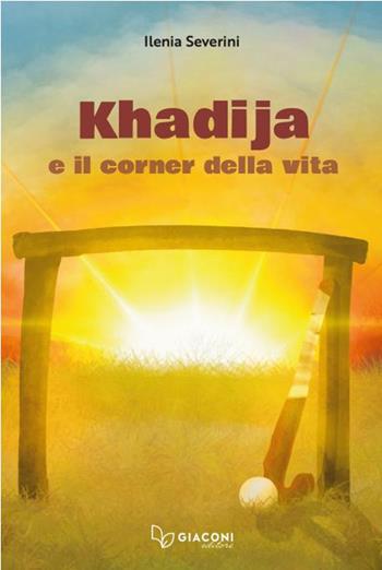 Khadija e il corner della vita - Ilenia Severini - Libro Giaconi Editore 2024 | Libraccio.it