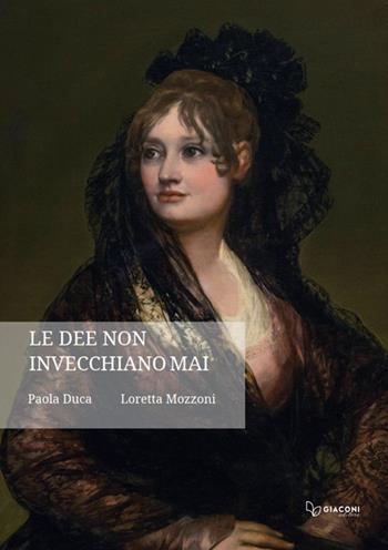 Le dee non invecchiano mai - Paola Duca, Loretta Mozzoni - Libro Giaconi Editore 2025 | Libraccio.it