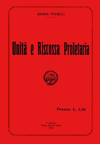 Unità e riscossa proletaria - Guido Picelli - Libro IMPLIBRI 2022 | Libraccio.it
