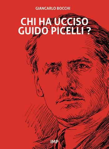 Chi ha ucciso Guido Picelli? - Giancarlo Bocchi - Libro IMPLIBRI 2023 | Libraccio.it