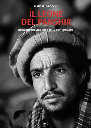 Il leone del Panshir. Storia dell'incontro con il comandante Massoud - Giancarlo Bocchi - Libro IMPLIBRI 2023 | Libraccio.it
