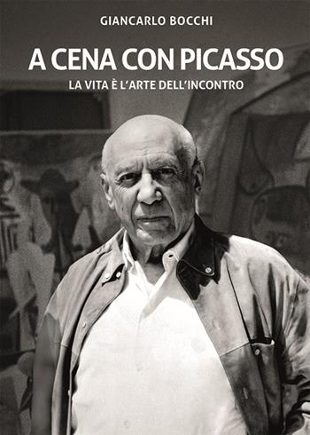 A cena con Picasso. La vita è l'arte dell'incontro. Ediz. critica - Giancarlo Bocchi - Libro IMPLIBRI 2024 | Libraccio.it