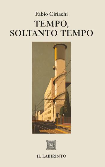 Tempo, soltanto tempo - Fabio Ciriachi - Libro Il Labirinto 2023, I Nostoi | Libraccio.it