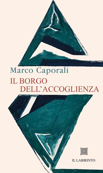Il borgo dell'accoglienza - Marco Caporali - Libro Il Labirinto 2024, I Nostoi | Libraccio.it