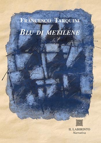 Blu di metilene - Francesco Tarquini - Libro Il Labirinto 2024, Arsenale | Libraccio.it