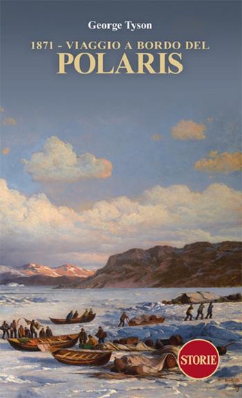 1871. Viaggio a bordo del Polaris - George Tyson - Libro Storie 2023 | Libraccio.it