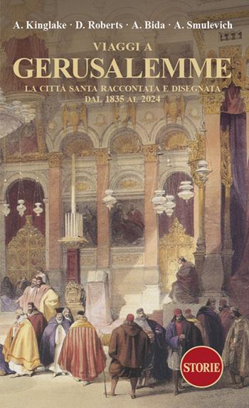 Viaggi a Gerusalemme. La città santa raccontata e disegnata dal 1835 al 2024 - Alexander William Kinglate, David Roberts, Alexandre Bida - Libro Storie 2024 | Libraccio.it