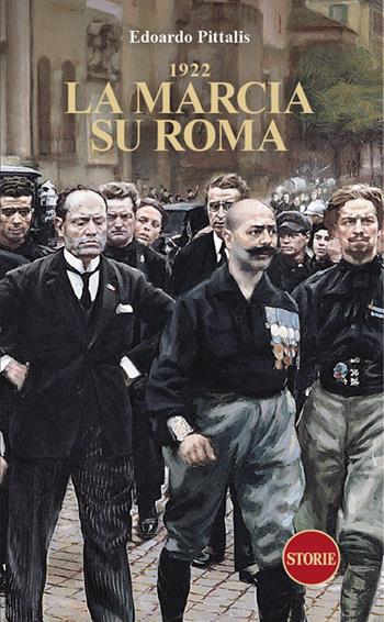 1922. La marcia su Roma - Edoardo Pittalis - Libro Storie 2022 | Libraccio.it