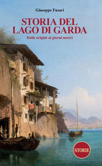 Storia del Lago di Garda. Dalle origini ai giorni nostri - Giuseppe Fusari - Libro Storie 2023, L' Italia raccontata e disegnata | Libraccio.it