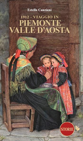 1912. Viaggio in Piemonte e Valle d'Aosta - Estella Canziani - Libro Storie 2023, L' Italia raccontata e disegnata | Libraccio.it