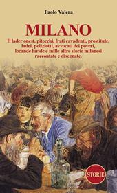 Milano. Pitocchi, frati cavadenti, il lader onest, prostitute, ladri, poliziotti, avvocati dei poveri, locande luride e mille altre storie milanesi raccontate e disegnate.. Ediz. illustrata