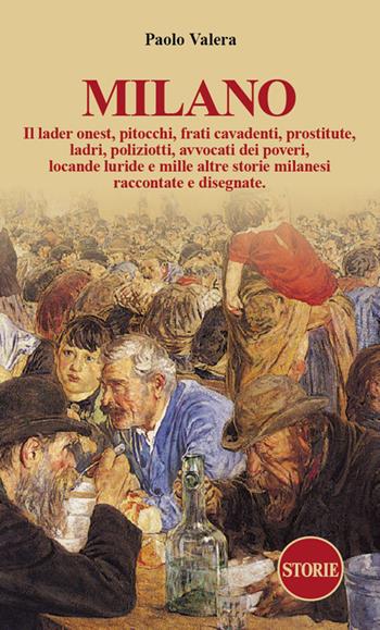 Milano. Pitocchi, frati cavadenti, il lader onest, prostitute, ladri, poliziotti, avvocati dei poveri, locande luride e mille altre storie milanesi raccontate e disegnate.. Ediz. illustrata - Paolo Valera - Libro Storie 2024, L' Italia raccontata e disegnata | Libraccio.it