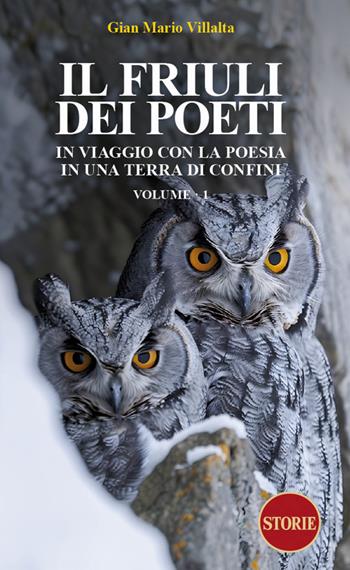 Il Friuli dei poeti. In viaggio con la poesia in una terra di confini. Ediz. illustrata. Vol. 1 - Gian Mario Villalta - Libro Storie 2024, I friulani | Libraccio.it