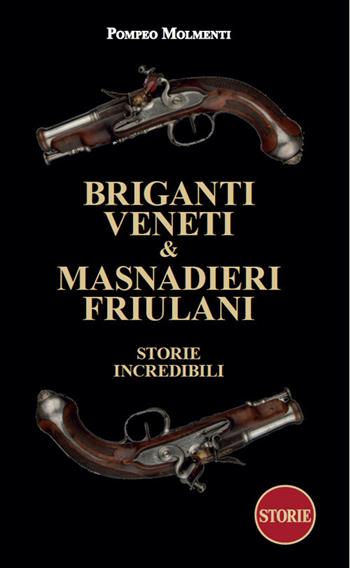 Briganti veneti & masnadieri friulani. Storie incredibili - Pompeo Molmenti - Libro Storie 2025, I briganti | Libraccio.it