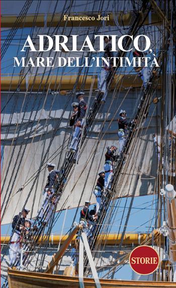 Adriatico. Mare dell'intimità - Francesco Jori - Libro Storie 2026 | Libraccio.it