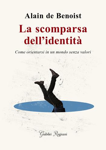 La scomparsa dell'identità. Come orientarsi in un mondo senza valori - Alain de Benoist - Libro Giubilei Regnani 2023, Saggistica | Libraccio.it