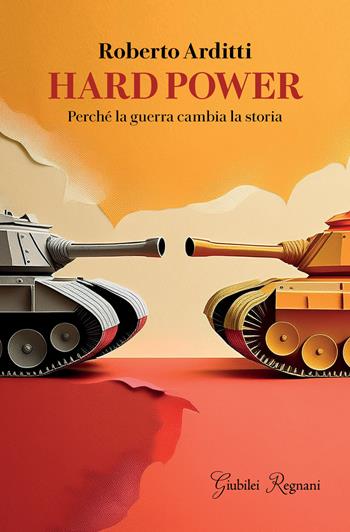 Hard power. Perché la guerra cambia la storia - Roberto Arditti - Libro Giubilei Regnani 2025 | Libraccio.it
