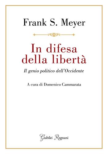 In difesa della libertà - Frank S. Meyer - Libro Giubilei Regnani 2025 | Libraccio.it