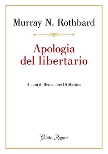 Apologia del libertario - Murray N. Rothbard - Libro Giubilei Regnani 2026 | Libraccio.it