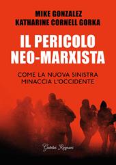 Il pericolo neo-marxista. Come la nuova sinistra minaccia l'Occidente